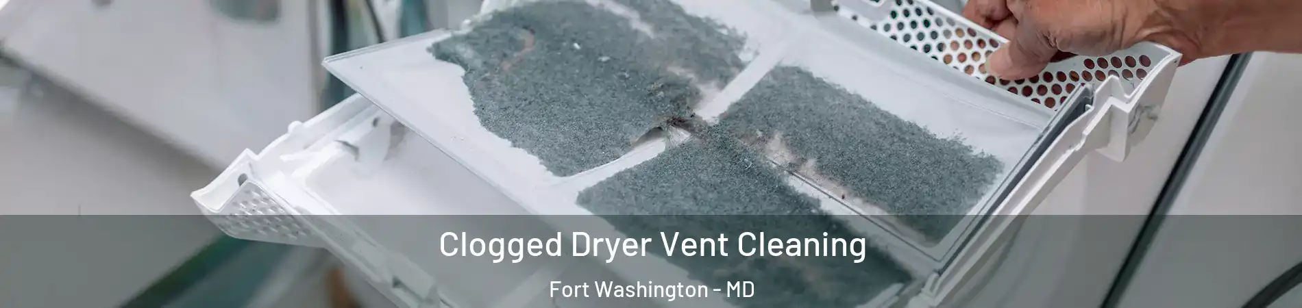  Clogged Dryer Vent Cleaning Fort Washington - MD
