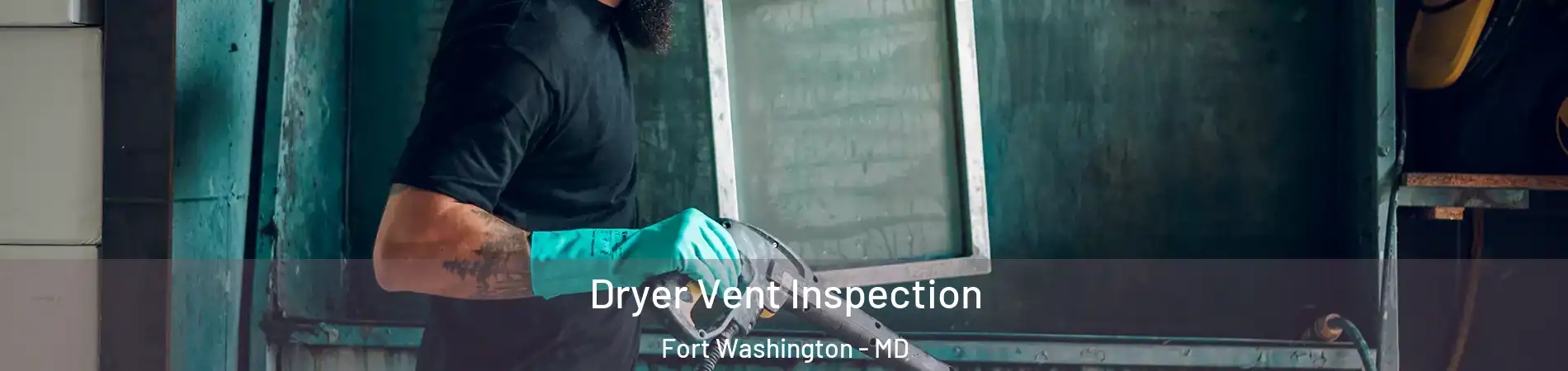  Dryer Vent Inspection Fort Washington - MD