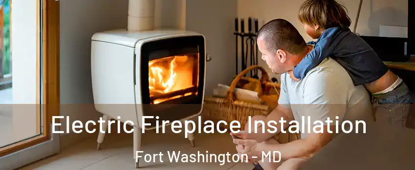  Electric Fireplace Installation Fort Washington - MD