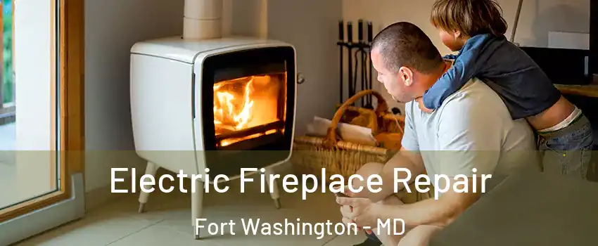 Electric Fireplace Repair Fort Washington - MD