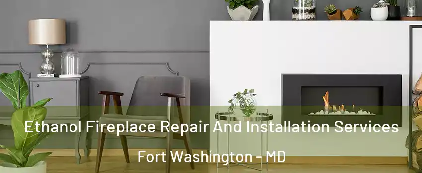  Ethanol Fireplace Repair And Installation Services Fort Washington - MD