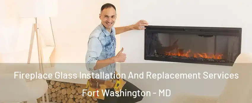  Fireplace Glass Installation And Replacement Services Fort Washington - MD