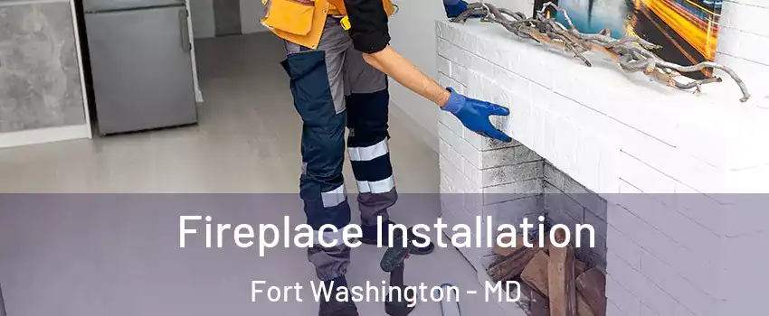  Fireplace Installation Fort Washington - MD