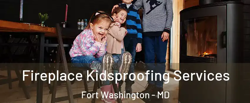  Fireplace Kidsproofing Services Fort Washington - MD