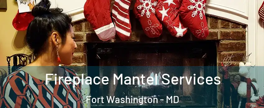  Fireplace Mantel Services Fort Washington - MD