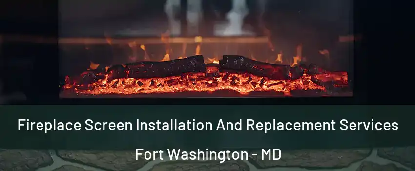  Fireplace Screen Installation And Replacement Services Fort Washington - MD