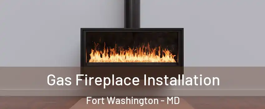 Gas Fireplace Installation Fort Washington - MD