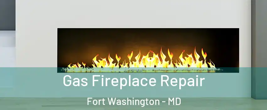  Gas Fireplace Repair Fort Washington - MD
