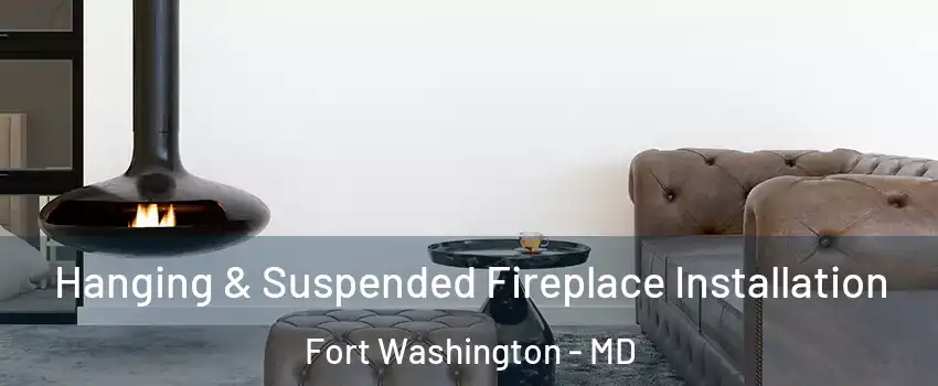  Hanging & Suspended Fireplace Installation Fort Washington - MD