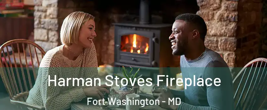  Harman Stoves Fireplace Fort Washington - MD