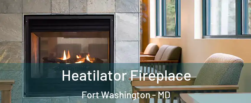  Heatilator Fireplace Fort Washington - MD