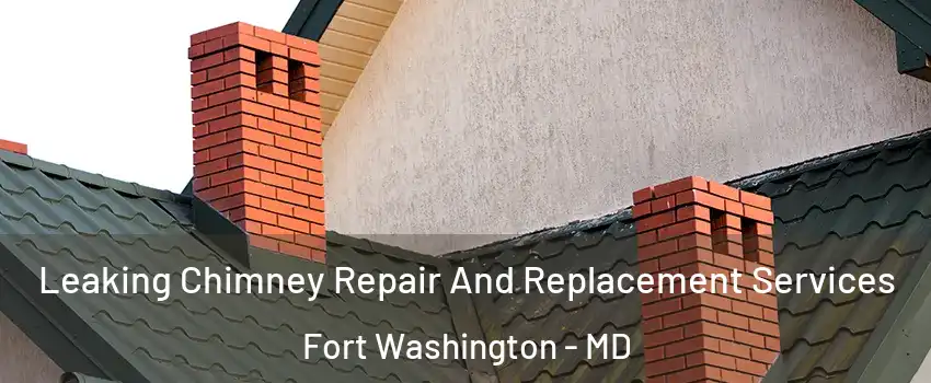  Leaking Chimney Repair And Replacement Services Fort Washington - MD