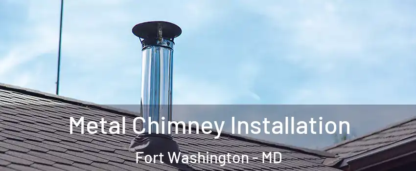  Metal Chimney Installation Fort Washington - MD