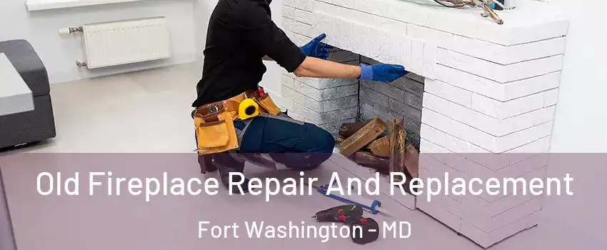  Old Fireplace Repair And Replacement Fort Washington - MD