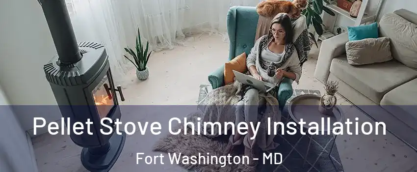  Pellet Stove Chimney Installation Fort Washington - MD