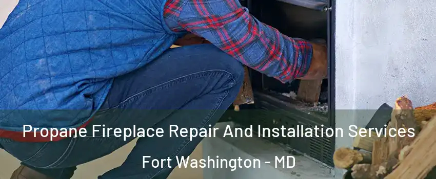 Propane Fireplace Repair And Installation Services Fort Washington - MD