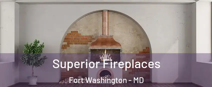  Superior Fireplaces Fort Washington - MD