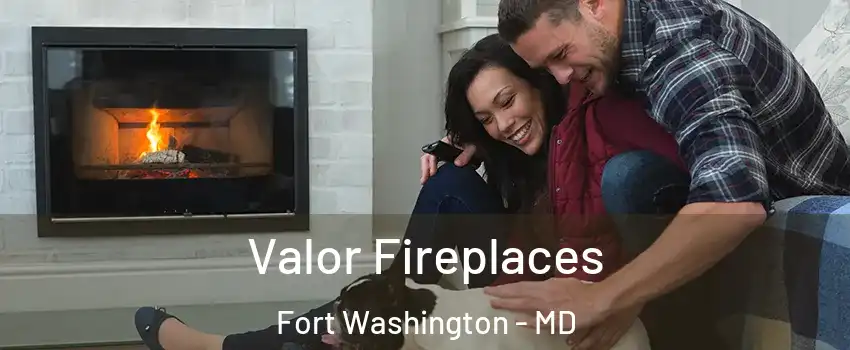  Valor Fireplaces Fort Washington - MD