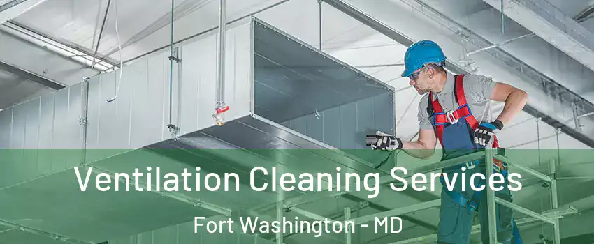  Ventilation Cleaning Services Fort Washington - MD