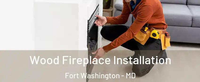  Wood Fireplace Installation Fort Washington - MD