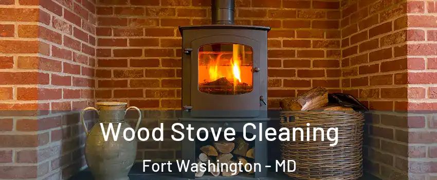  Wood Stove Cleaning Fort Washington - MD